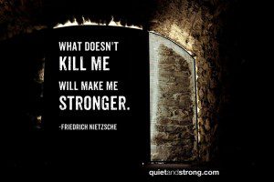What doesn't kill me will make me stronger in the struggle for growth and progression.