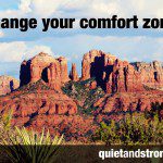 Change your comfort zone.