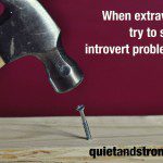 When extraverts try to solve introvert problems.