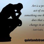 Art is personal courage created by introverted humans.
