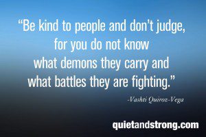 Show kindness and avoid judgment towards the unseen struggles of introverts who carry their own demons.