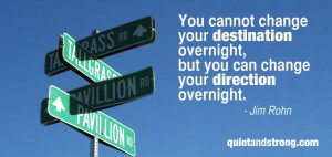You cannot change your destination overnight, but you can change your direction overnight.