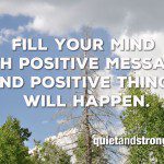 Fill your mind with the power of a great quote and positive things will happen.