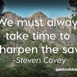 Don't Feel Guilty about Sharpening the Saw