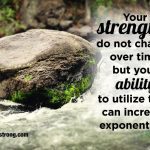 Your strengths remain constant over time, defying change.