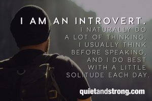 I am an introvert with a deep understanding of introverted strengths and needs.