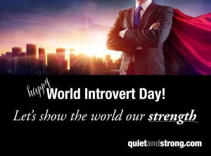 Happy World Introvert Day 2018, showcasing our strength to the world!