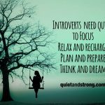 Introverts seek solitude to focus, relax, recharge, plan, prepare, think and dream.
