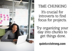 Time chunking is especially crucial for introverts to focus on projects.