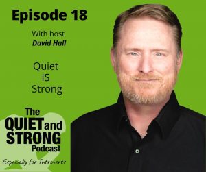 Ep. 18 of the podcast with David Hall explores how quiet can be strong.