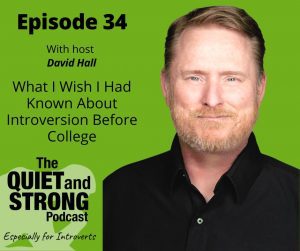 Ep. 34 - The Quiet and Strong Podcast with David Hall: Introversion Before College.