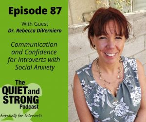 Ep 87 - Communication and Confidence for Introverts with Social Anxiety with Dr. Rebecca DiVerniero