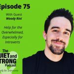 The quiet and strong podcast with Woody Kili, especially for introverts.