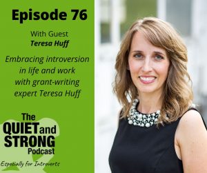 The quiet and strong podcast with introversion expert Teresa Huff.