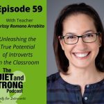 Listen to episode 59 of the quiet podcast with Chrissy Romano Arrabito, where we explore the potential of introverts in the classroom.