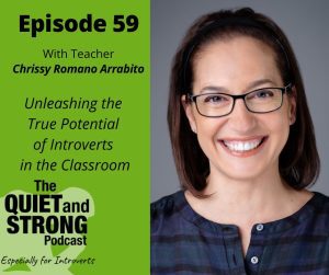 Listen to episode 59 of the quiet podcast with Chrissy Romano Arrabito, where we explore the potential of introverts in the classroom.