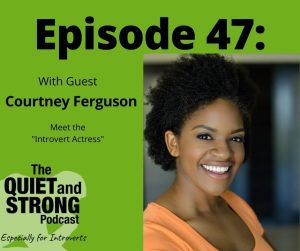 The introvert actress, Courtney Ferguson, joins us for the quiet yet strong podcast episode 47.