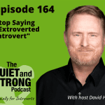 Podcast episode promotion featuring host David Hall discussing why we should stop saying "extroverted introvert" in Episode 164 of the Quiet and Strong podcast.