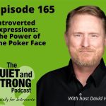 Promotional image for "the quiet and strong podcast, episode 165: introverted expressions - the power of the poker face," featuring host david hall.