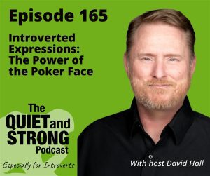 Promotional image for "the quiet and strong podcast, episode 165: introverted expressions - the power of the poker face," featuring host david hall.