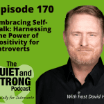 Green background featuring podcast episode 170 titled "Embracing Self-Talk: Harnessing the Power of Positivity for Introverts" from The Quiet and Strong Podcast with host David Hall. Dive deep into the transformative practice of self-talk with this insightful episode.
