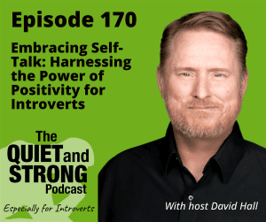 Green background featuring podcast episode 170 titled "Embracing Self-Talk: Harnessing the Power of Positivity for Introverts" from The Quiet and Strong Podcast with host David Hall. Dive deep into the transformative practice of self-talk with this insightful episode.
