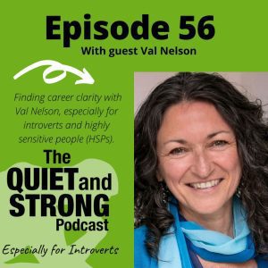 Podcast cover for "the quiet and strong podcast, episode 56" featuring a smiling woman, Val Nelson, with text and a curved arrow graphic focused on introverts.