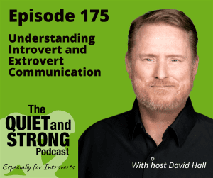 Image promoting Episode 175 of The Quiet and Strong Podcast hosted by David Hall, discussing understanding introvert and extrovert communication, with a tagline "Especially for Introverts.