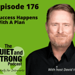 Promotional image for episode 176 of "The Quiet and Strong Podcast" titled "Success Happens With A Plan," featuring host David Hall, especially for introverts.