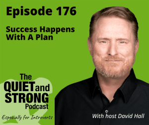 Promotional image for episode 176 of "The Quiet and Strong Podcast" titled "Success Happens With A Plan," featuring host David Hall, especially for introverts.