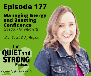 A podcast cover image showing Episode 177 of "The Quiet and Strong Podcast," titled "Managing Energy and Boosting Confidence, Especially for Introverts," featuring guest Vicky Regina.