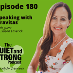 Episode 180 of The Quiet and Strong Podcast features Dr. Susan Laverick discussing speaking with gravitas, especially for introverts.