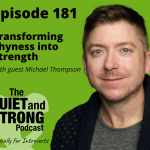 Podcast graphic for Episode 181 of "The Quiet and Strong Podcast" featuring guest Michael Thompson, discussing "Transforming Shyness into Strength", with the tagline "Especially for Introverts".