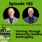 Podcast episode graphic featuring guests Adam Wright and Nick Holten. Episode 182 of The Quiet and Strong Podcast, titled "Thriving Through Adversity: Building Antifragility.