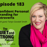 Episode 183 of The Quiet and Strong Podcast titled "Confident Personal Branding for Introverts" features guest Tanya Goodall Smith. The podcast is especially for introverts and has a green background.