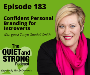 Episode 183 of The Quiet and Strong Podcast titled "Confident Personal Branding for Introverts" features guest Tanya Goodall Smith. The podcast is especially for introverts and has a green background.