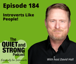 Image featuring "Episode 184: Introverts Like People!" of The Quiet and Strong Podcast hosted by David Hall, with a professional portrait of the host on a green background.