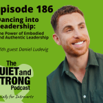 A man with short, curly hair and a beard smiles against a green background. Text reads: "Episode 186 Dancing into Leadership: The Power of Embodied and Authentic Leadership with guest Daniel Ludavig. Auto Draft by The Quiet and Strong Podcast. Especially for Introverts.