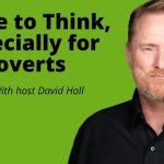 Promotional image for "The Quiet and Strong Podcast: Especially for Introverts" featuring host David Hall against a green background. The text reads "Time to Think, Especially for Introverts.