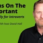 Podcast cover with a light-skinned man in a black shirt against a green background. Text: "Focus On The Important Especially for Introverts. With host David Hall. The Quiet and Strong Podcast, Episode 57.