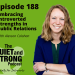 A smiling woman with wavy hair is featured next to text reading "Episode 188: Embracing Introverted Strengths in Public Relations with Alexson Calahan" from The Quiet and Strong Podcast for introverts.