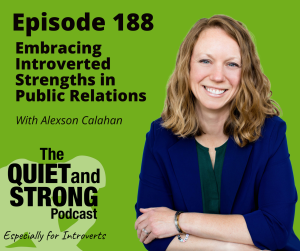 A smiling woman with wavy hair is featured next to text reading "Episode 188: Embracing Introverted Strengths in Public Relations with Alexson Calahan" from The Quiet and Strong Podcast for introverts.