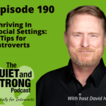 Podcast episode cover for "The Quiet and Strong Podcast," Episode 190, featuring host David Hall discussing "Thriving in Social Settings: 9 Tips for Introverts.