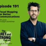 Podcast cover for Episode 191 of "The Quiet and Strong Podcast." It features the title "Visual Mapping for Better Communications" with guest Christoph Steinlehner. The background is green, adorned with the guest's photo, emphasizing the theme of enhancing communication techniques.
