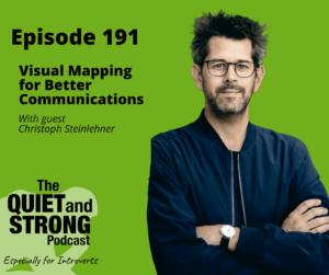 Podcast cover for Episode 191 of "The Quiet and Strong Podcast." It features the title "Visual Mapping for Better Communications" with guest Christoph Steinlehner. The background is green, adorned with the guest's photo, emphasizing the theme of enhancing communication techniques.