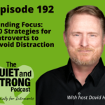 Cover image of "The Quiet and Strong Podcast" Episode 192, titled "Finding Focus: 10 Strategies for Introverts to Avoid Distraction," featuring host David Hall against a green background.