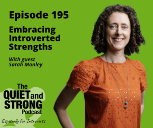 A woman in an orange blouse stands against a green background, where text promotes "The Quiet and Strong Podcast," Episode 195. Dive into embracing introversion as guest Sarah Manley discusses introverted strengths.