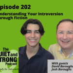 Two smiling individuals feature in a promotional image for "The Quiet and Strong Podcast," Episode 202 titled "Understanding Your Introversion through Fiction," with insights from guests David Boroughs and Josh Boroughs.