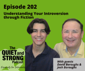 Two smiling individuals feature in a promotional image for "The Quiet and Strong Podcast," Episode 202 titled "Understanding Your Introversion through Fiction," with insights from guests David Boroughs and Josh Boroughs.