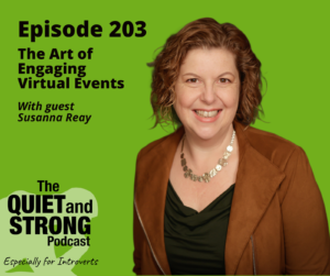 Woman in a brown jacket smiles on a green background. Text: "Episode 203, Discover the Art of Engaging Virtual Events with guest Susanna Reay on The Quiet and Strong Podcast, Especially for Introverts.